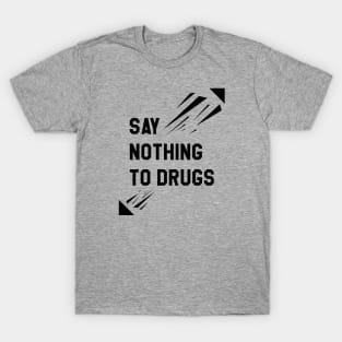 Say nothing to drugs T-Shirt